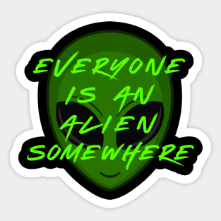 Everyone is an Alien Somewhere Sticker